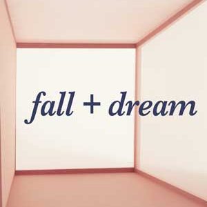 Fall + Dream